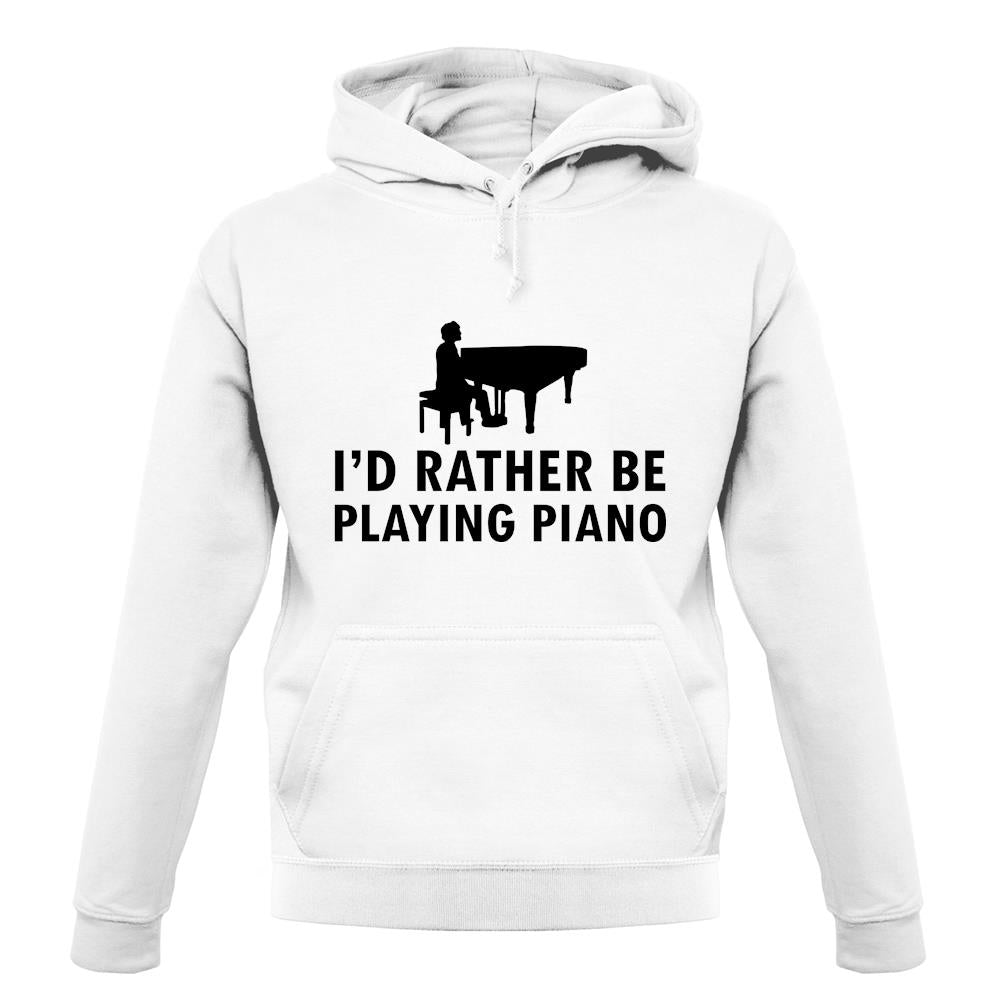I'd Rather Be Playing Piano unisex hoodie I'd Rather Be Playing Piano unisex hoodie