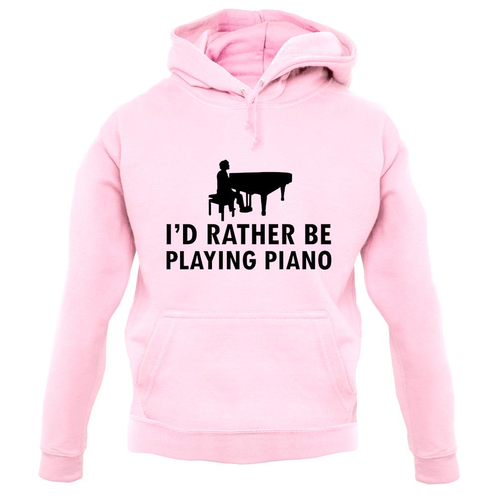 I'd Rather Be Playing Piano unisex hoodie I'd Rather Be Playing Piano unisex hoodie