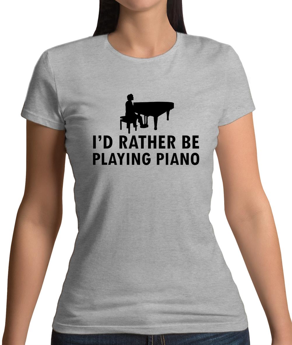 I'd Rather Be Playing Piano Womens T-Shirt I'd Rather Be Playing Piano Womens T-Shirt