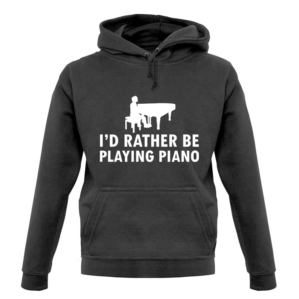 I'd Rather Be Playing Piano unisex hoodie I'd Rather Be Playing Piano unisex hoodie