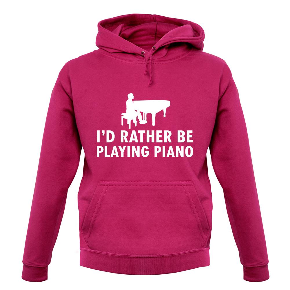 I'd Rather Be Playing Piano unisex hoodie I'd Rather Be Playing Piano unisex hoodie
