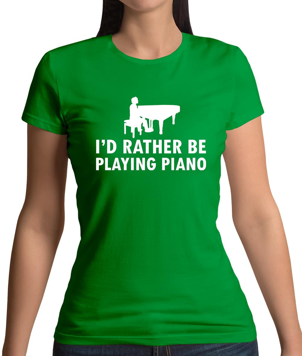 I'd Rather Be Playing Piano Womens T-Shirt I'd Rather Be Playing Piano Womens T-Shirt