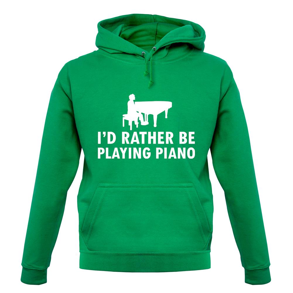 I'd Rather Be Playing Piano unisex hoodie I'd Rather Be Playing Piano unisex hoodie