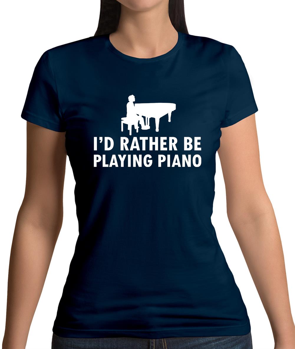 I'd Rather Be Playing Piano Womens T-Shirt I'd Rather Be Playing Piano Womens T-Shirt