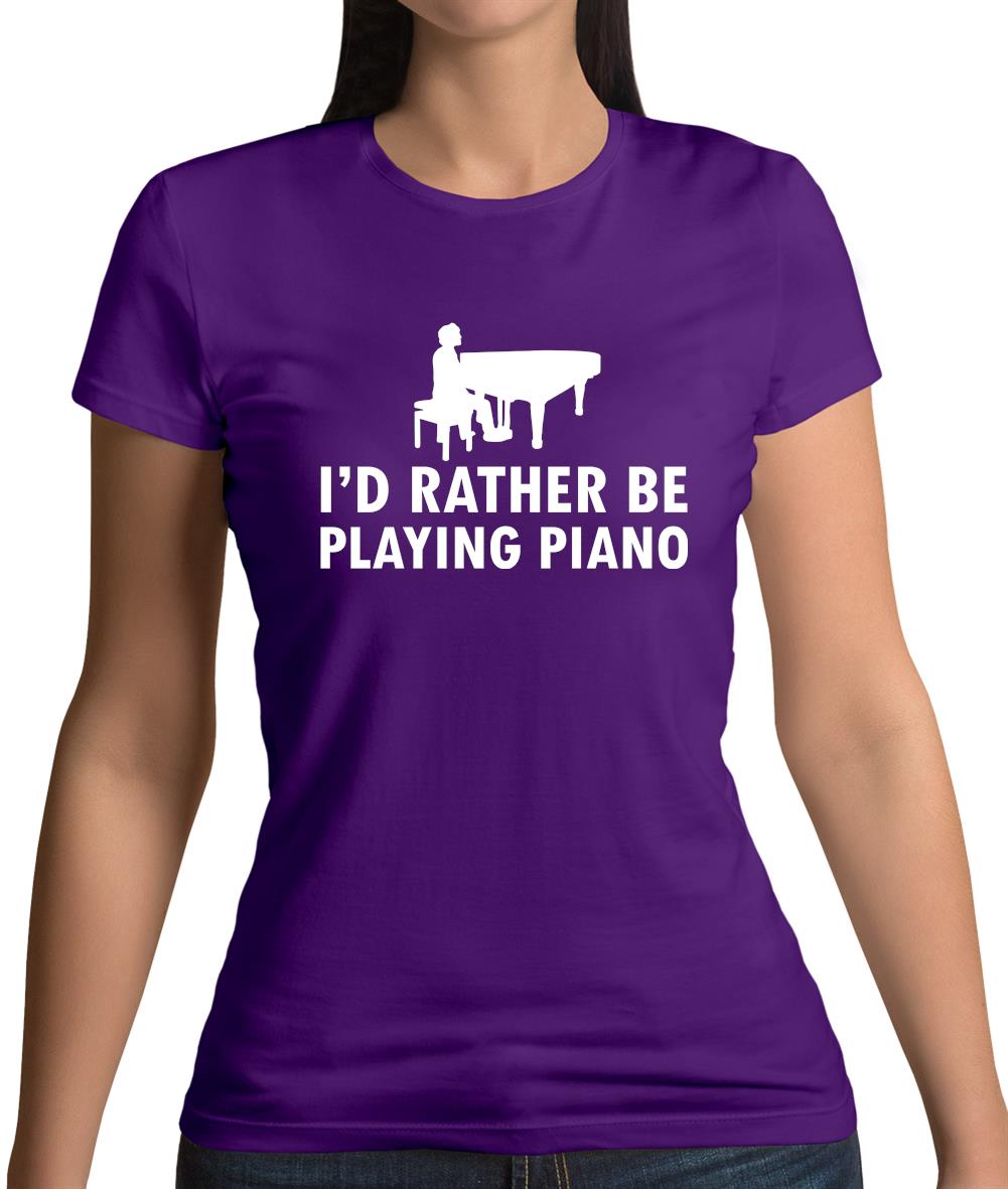 I'd Rather Be Playing Piano Womens T-Shirt I'd Rather Be Playing Piano Womens T-Shirt