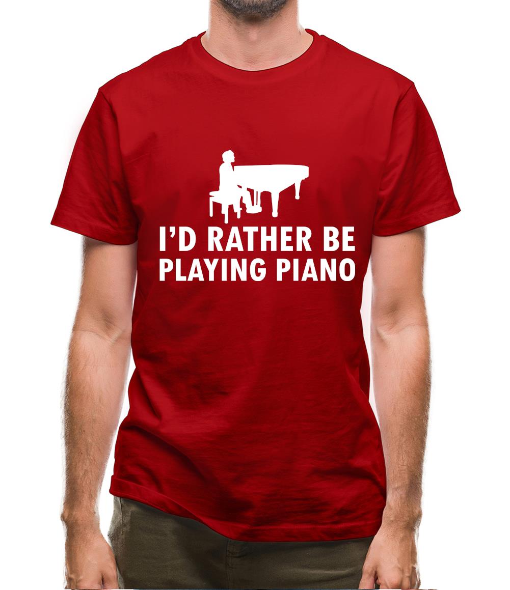 I'd Rather Be Playing Piano Mens T-Shirt I'd Rather Be Playing Piano Mens T-Shirt