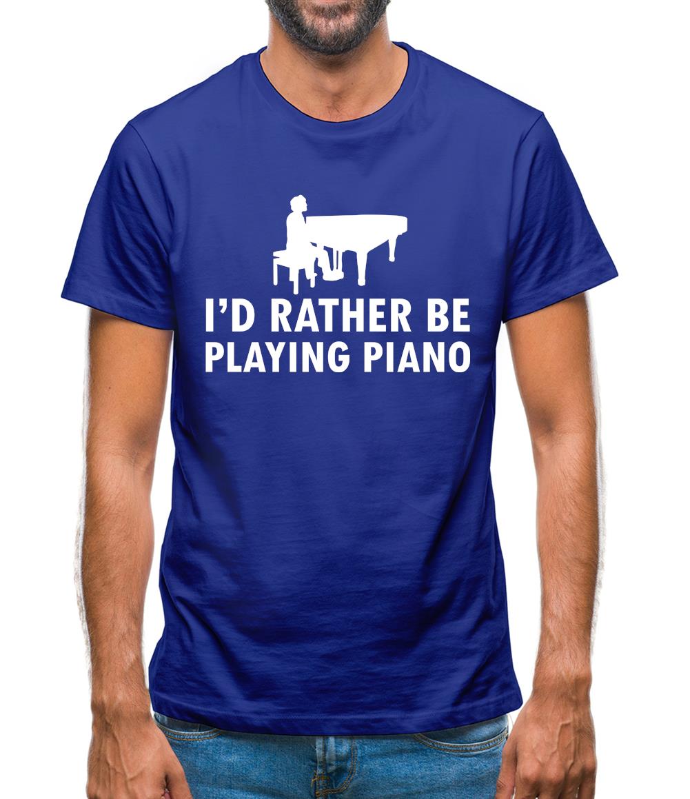 I'd Rather Be Playing Piano Mens T-Shirt I'd Rather Be Playing Piano Mens T-Shirt
