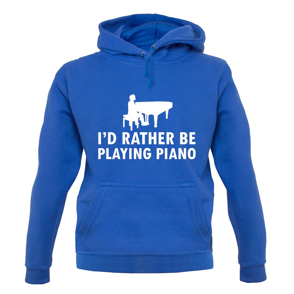 I'd Rather Be Playing Piano unisex hoodie I'd Rather Be Playing Piano unisex hoodie