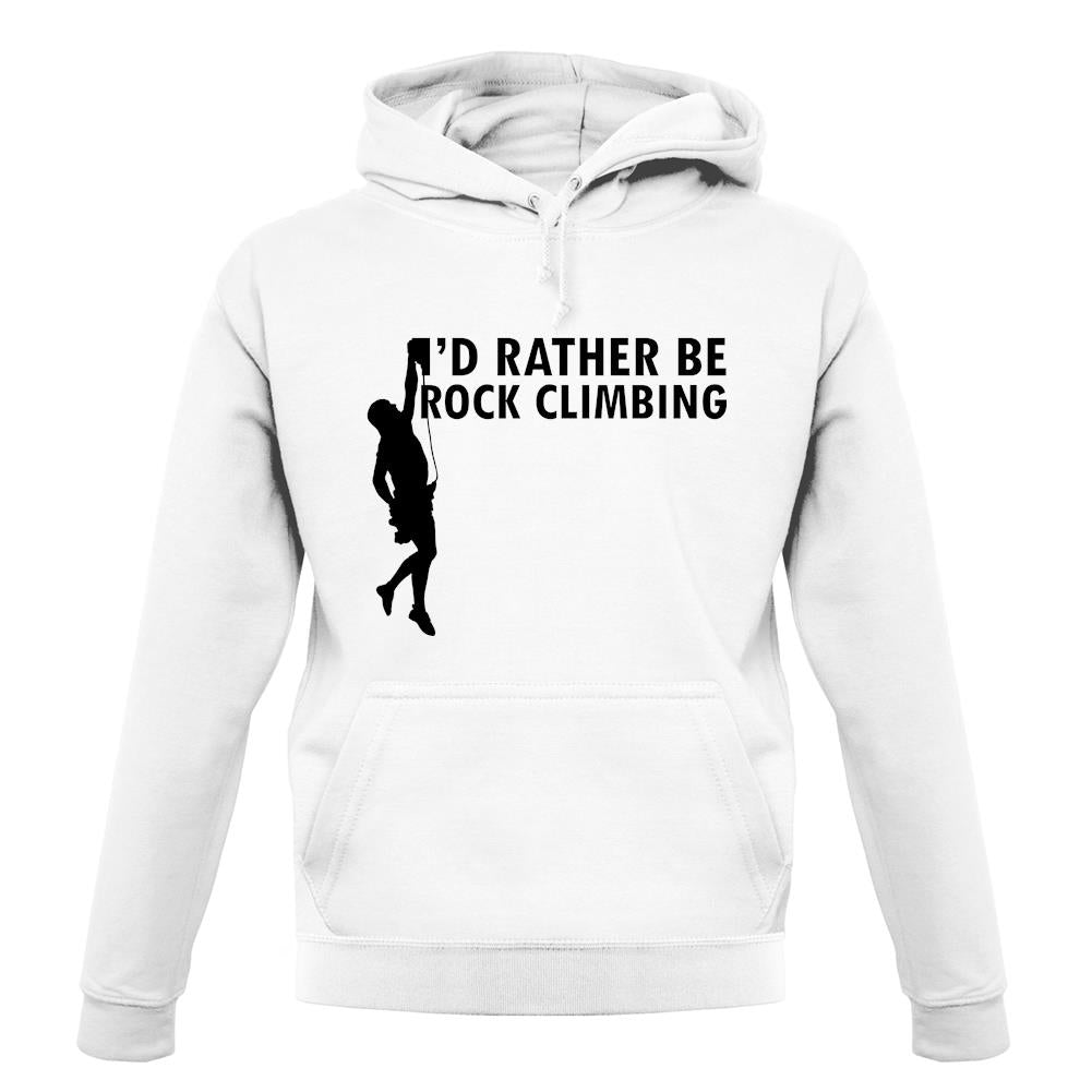 I'd Rather Be Rock Climbing unisex hoodie I'd Rather Be Rock Climbing unisex hoodie