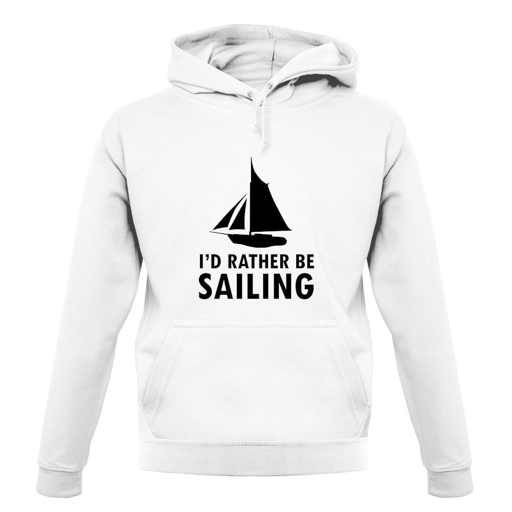 I'd Rather Be Sailing unisex hoodie I'd Rather Be Sailing unisex hoodie