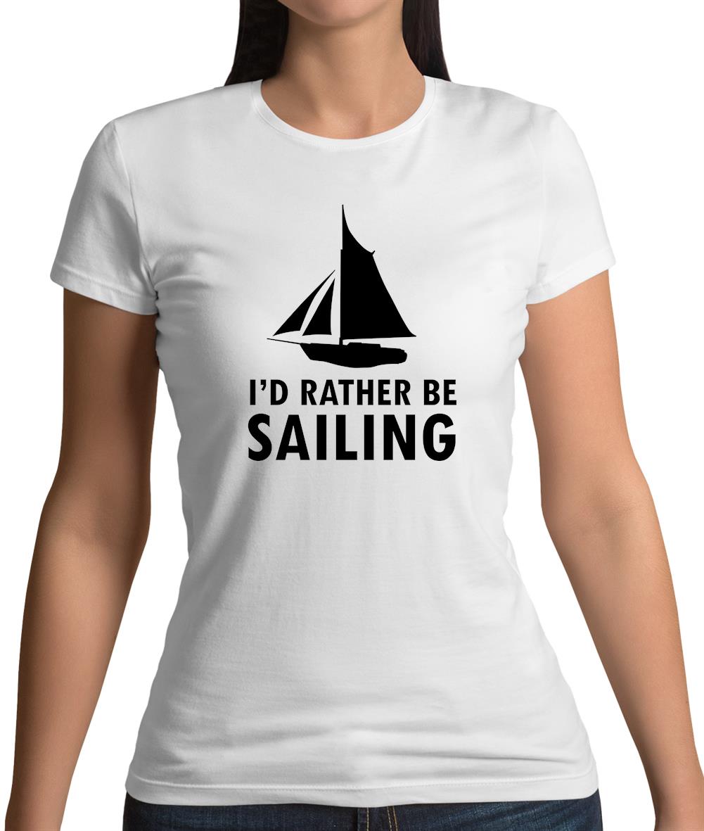 I'd Rather Be Sailing Womens T-Shirt I'd Rather Be Sailing Womens T-Shirt