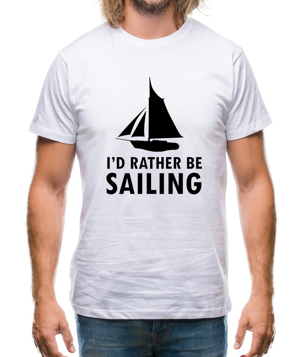 I'd Rather Be Sailing Mens T-Shirt I'd Rather Be Sailing Mens T-Shirt