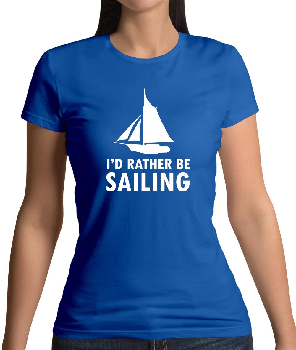 I'd Rather Be Sailing Womens T-Shirt I'd Rather Be Sailing Womens T-Shirt