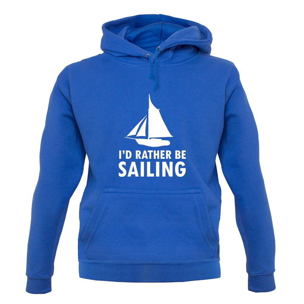I'd Rather Be Sailing unisex hoodie I'd Rather Be Sailing unisex hoodie