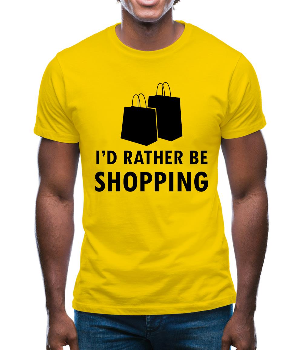 I'd Rather Be Shopping Mens T-Shirt I'd Rather Be Shopping Mens T-Shirt