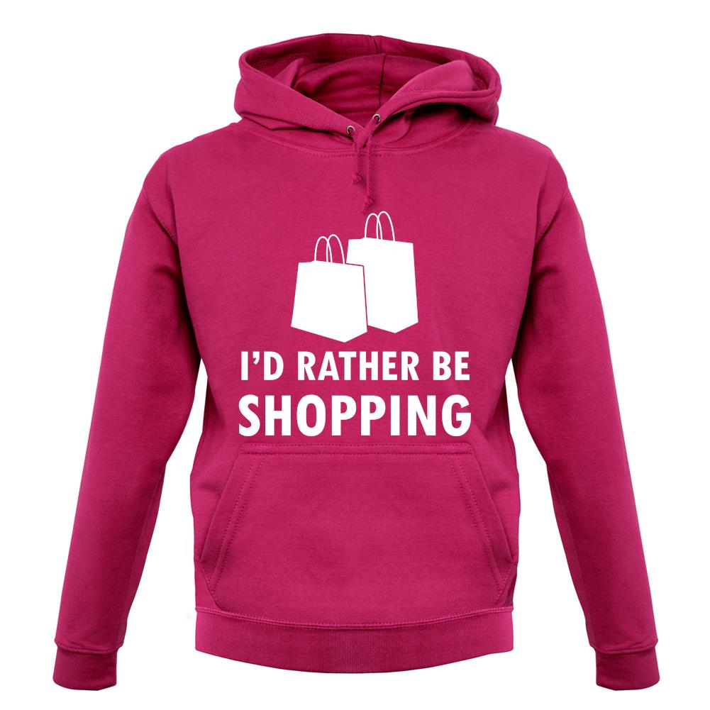 I'd Rather Be Shopping unisex hoodie I'd Rather Be Shopping unisex hoodie