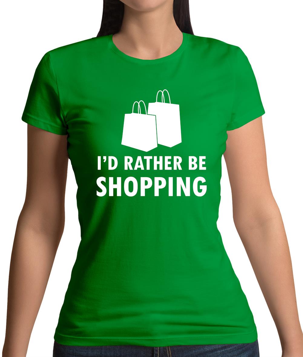 I'd Rather Be Shopping Womens T-Shirt I'd Rather Be Shopping Womens T-Shirt