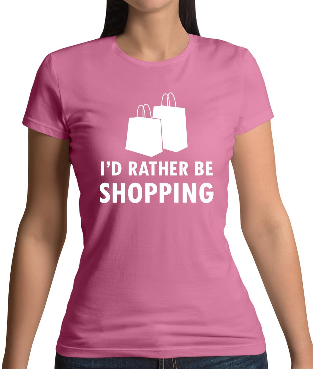 I'd Rather Be Shopping Womens T-Shirt I'd Rather Be Shopping Womens T-Shirt