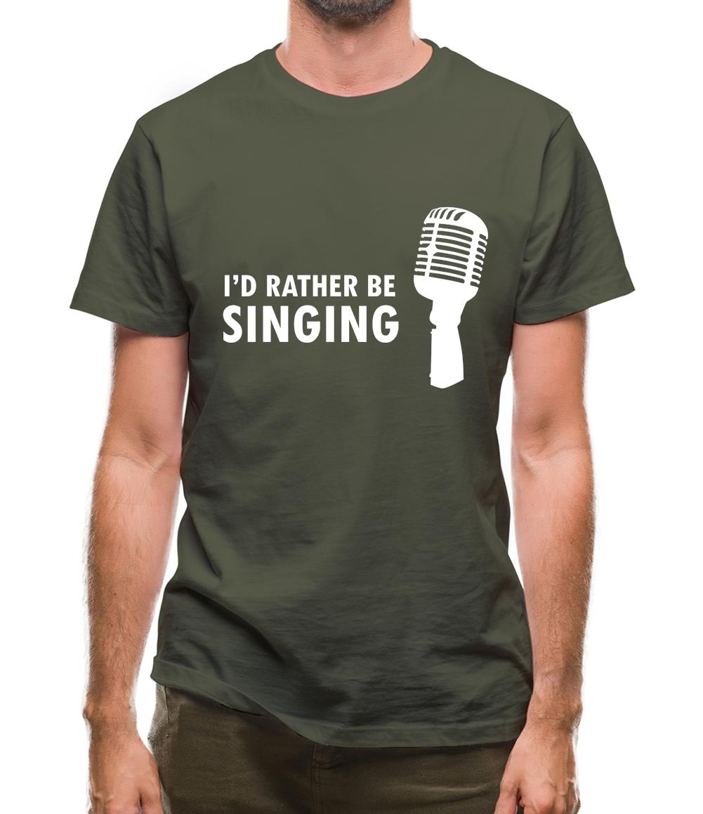 I'd Rather Be Singing Mens T-Shirt I'd Rather Be Singing Mens T-Shirt