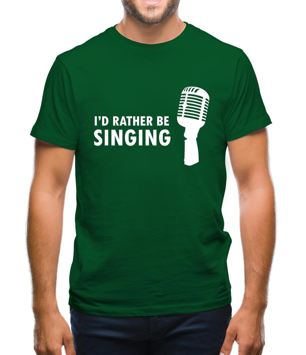 I'd Rather Be Singing Mens T-Shirt I'd Rather Be Singing Mens T-Shirt
