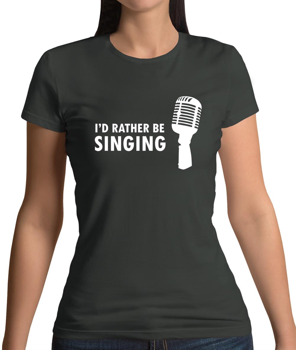 I'd Rather Be Singing Womens T-Shirt I'd Rather Be Singing Womens T-Shirt