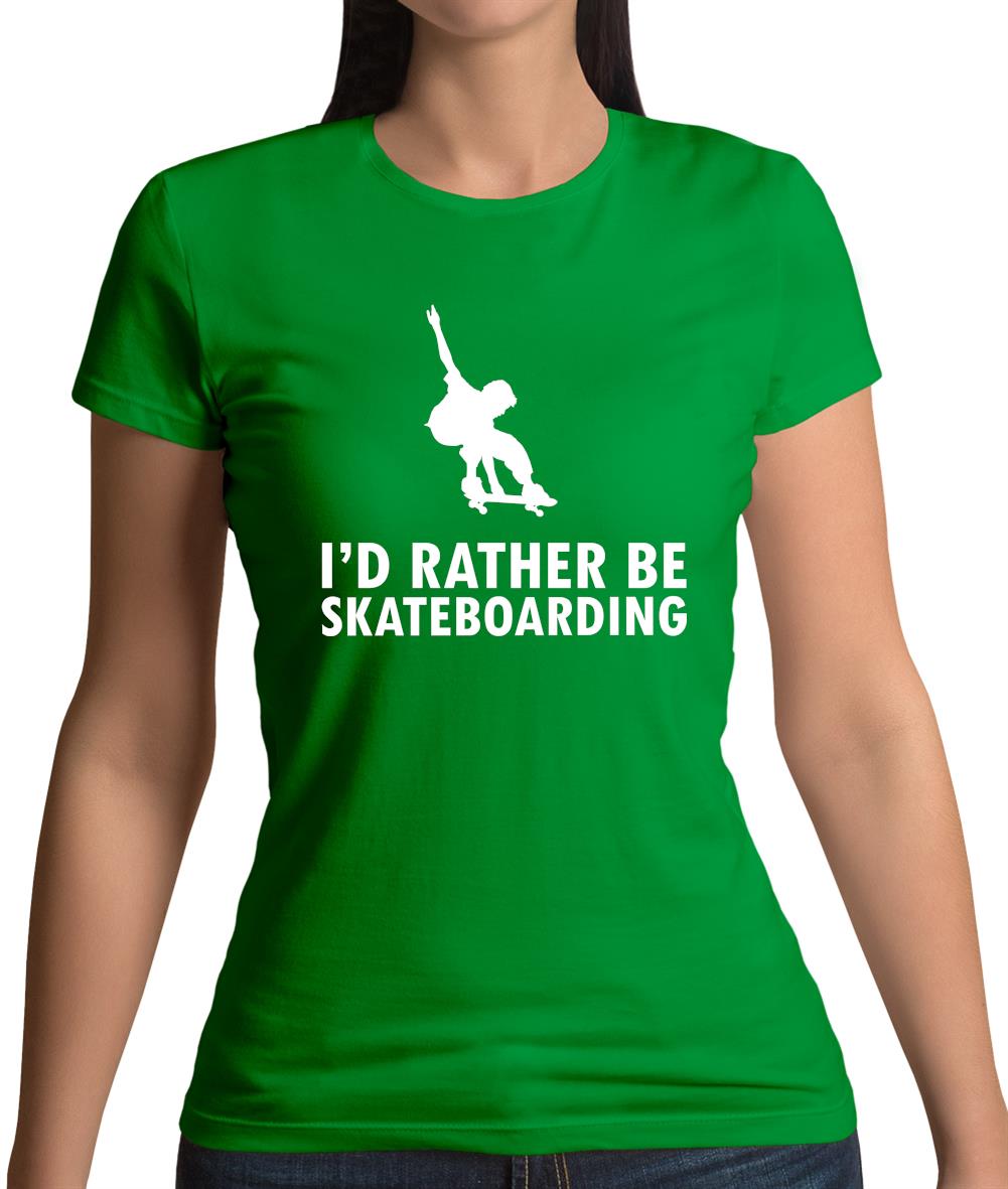 I'd Rather Be Skateboarding Womens T-Shirt I'd Rather Be Skateboarding Womens T-Shirt