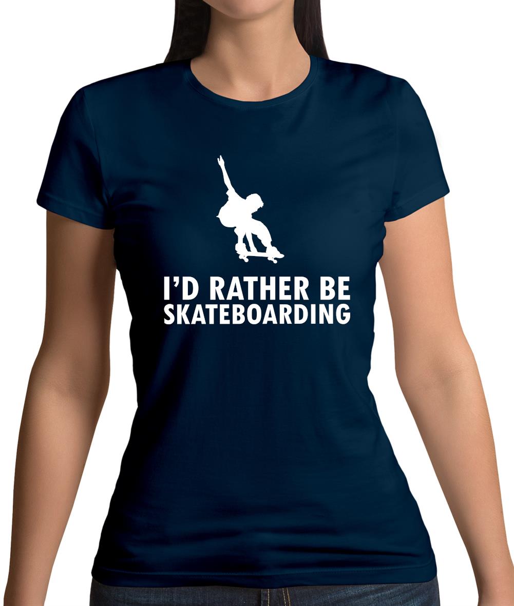 I'd Rather Be Skateboarding Womens T-Shirt I'd Rather Be Skateboarding Womens T-Shirt
