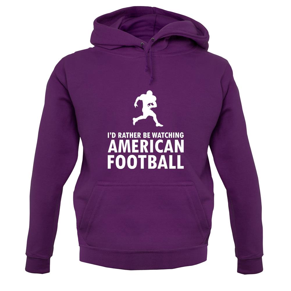 I'd Rather Be Watching American Football unisex hoodie I'd Rather Be Watching American Football unisex hoodie