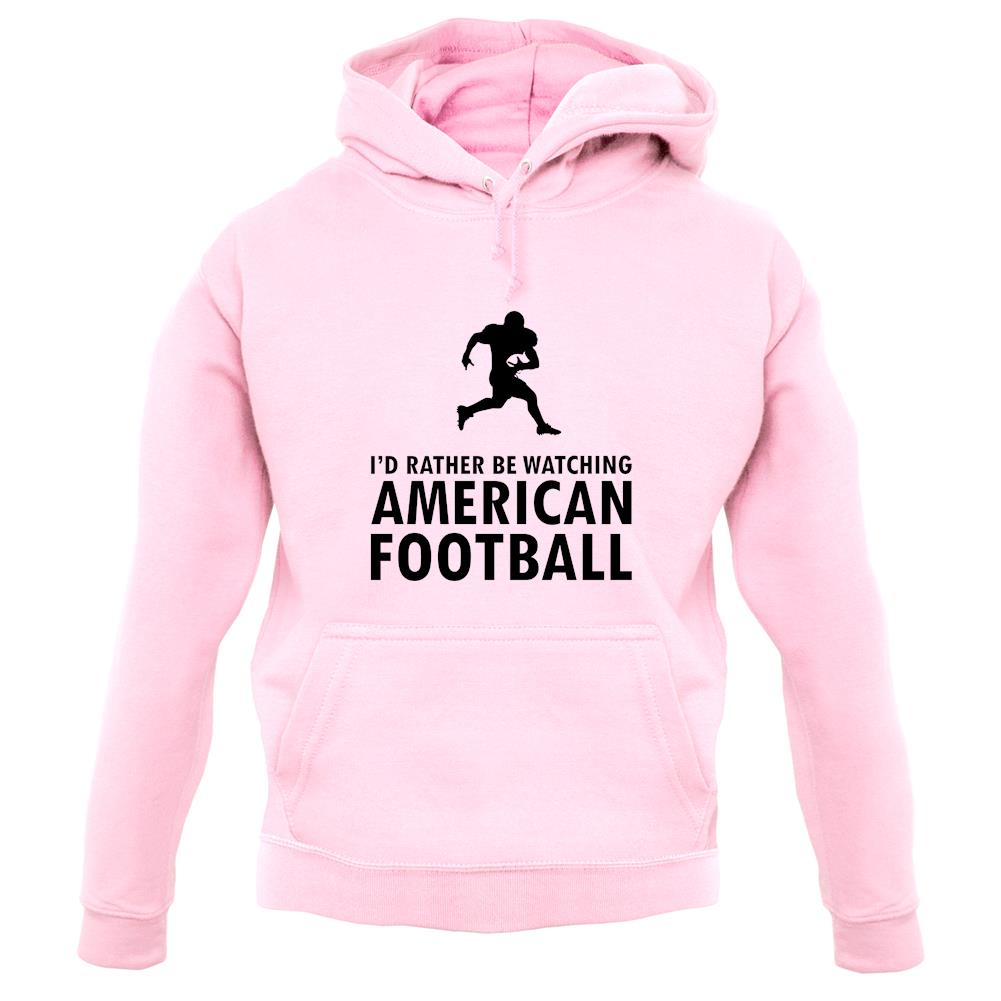 I'd Rather Be Watching American Football unisex hoodie I'd Rather Be Watching American Football unisex hoodie