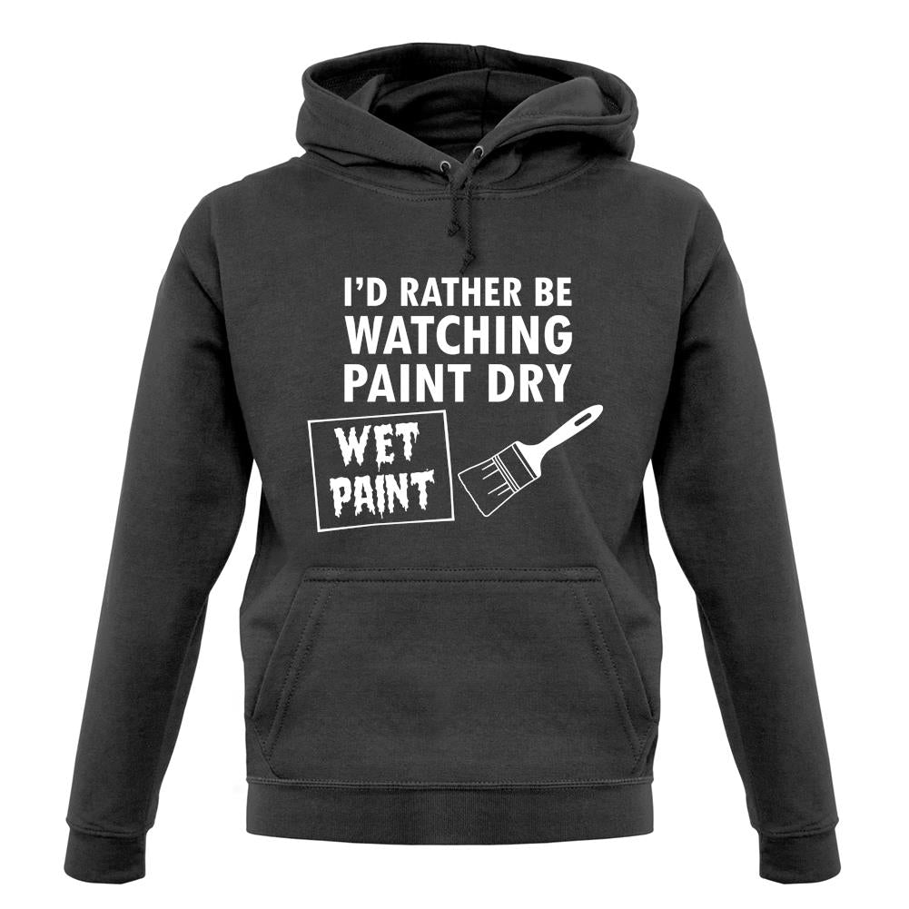 I'd Rather Be Watching Paint Dry unisex hoodie I'd Rather Be Watching Paint Dry unisex hoodie