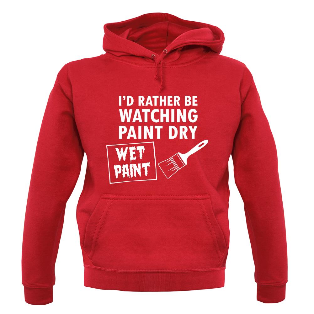 I'd Rather Be Watching Paint Dry unisex hoodie I'd Rather Be Watching Paint Dry unisex hoodie