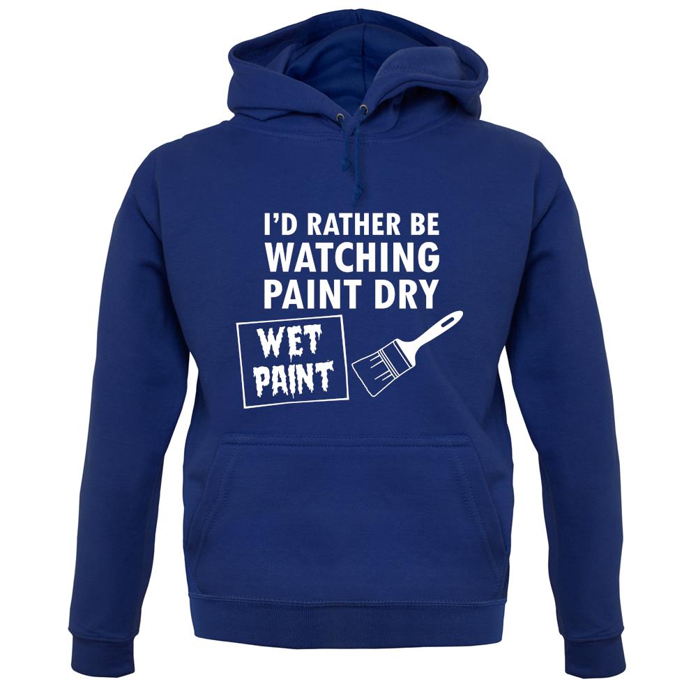 I'd Rather Be Watching Paint Dry unisex hoodie I'd Rather Be Watching Paint Dry unisex hoodie