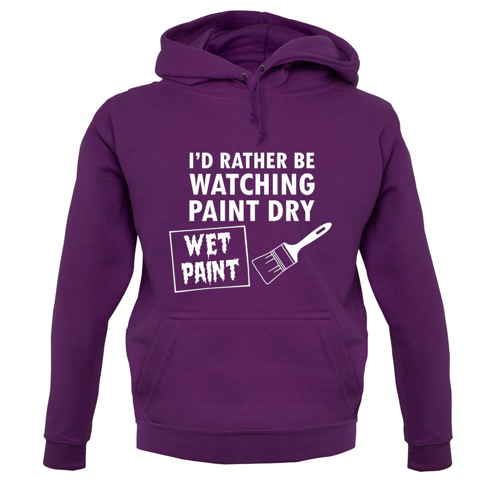 I'd Rather Be Watching Paint Dry unisex hoodie I'd Rather Be Watching Paint Dry unisex hoodie