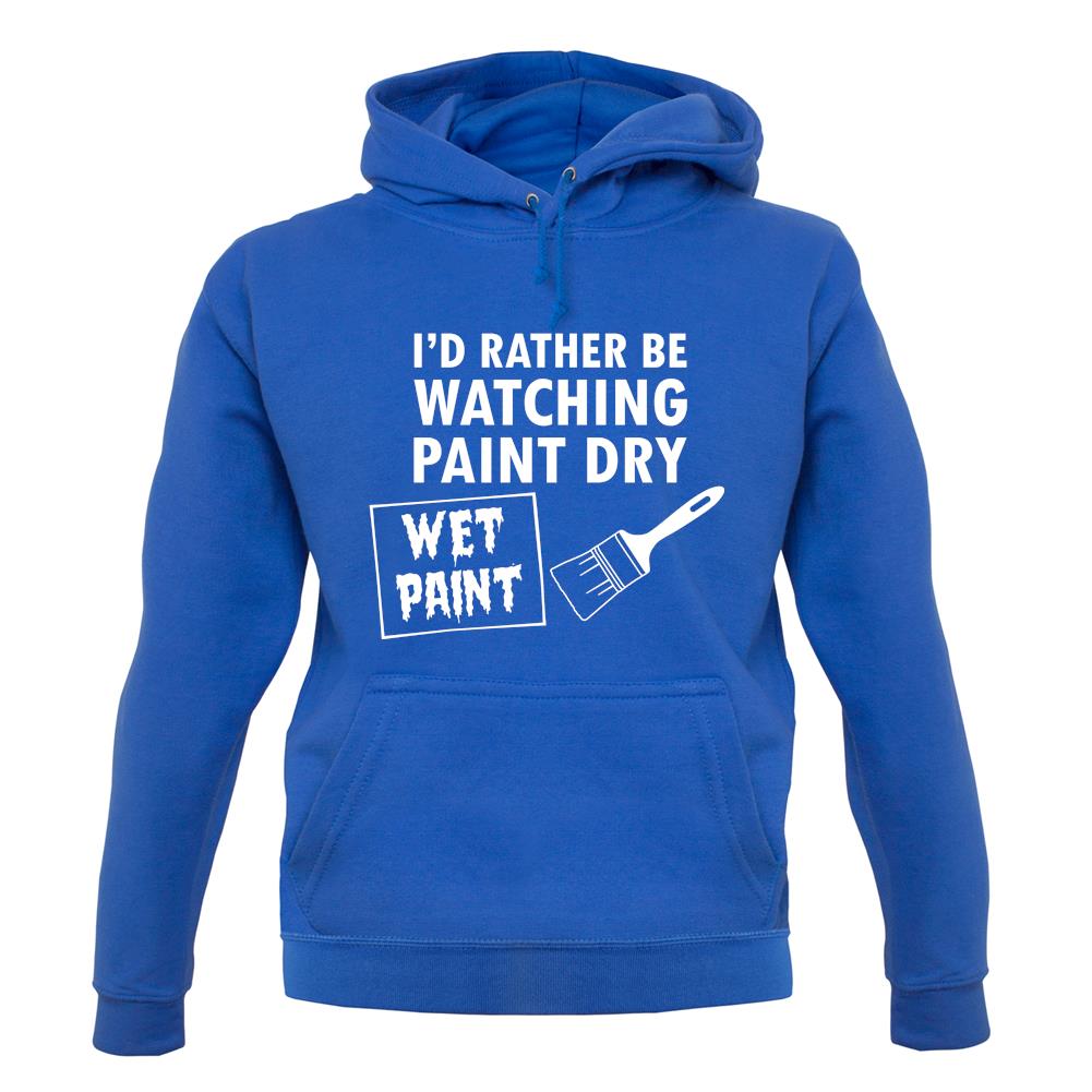 I'd Rather Be Watching Paint Dry unisex hoodie I'd Rather Be Watching Paint Dry unisex hoodie