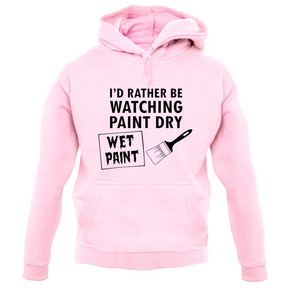 I'd Rather Be Watching Paint Dry unisex hoodie I'd Rather Be Watching Paint Dry unisex hoodie