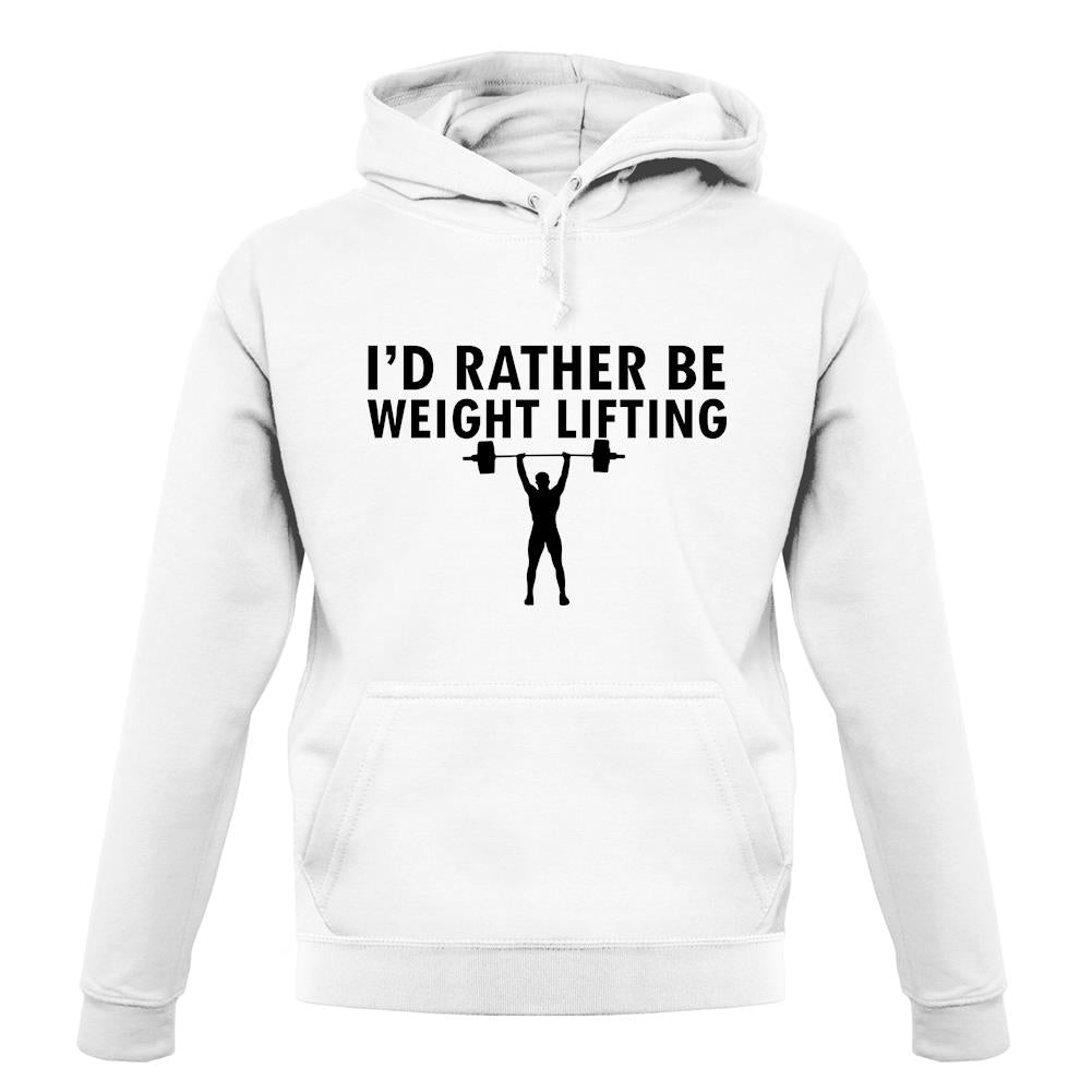 I'd Rather Be Weightlifting unisex hoodie I'd Rather Be Weightlifting unisex hoodie