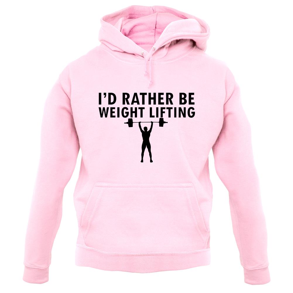 I'd Rather Be Weightlifting unisex hoodie I'd Rather Be Weightlifting unisex hoodie