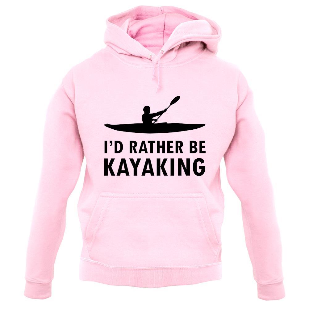 I'd Rather Be Kayaking unisex hoodie I'd Rather Be Kayaking unisex hoodie