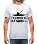 I'd Rather Be Kayaking Mens T-Shirt I'd Rather Be Kayaking Mens T-Shirt