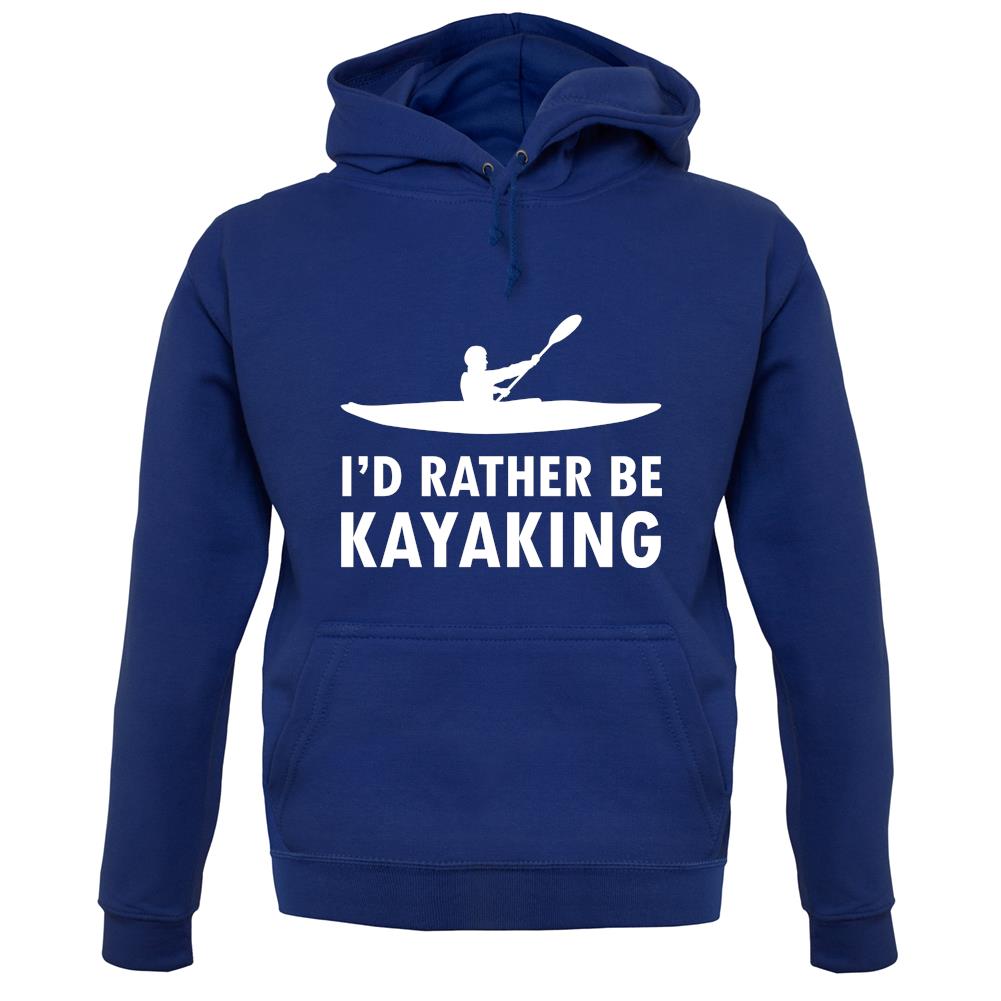 I'd Rather Be Kayaking unisex hoodie I'd Rather Be Kayaking unisex hoodie