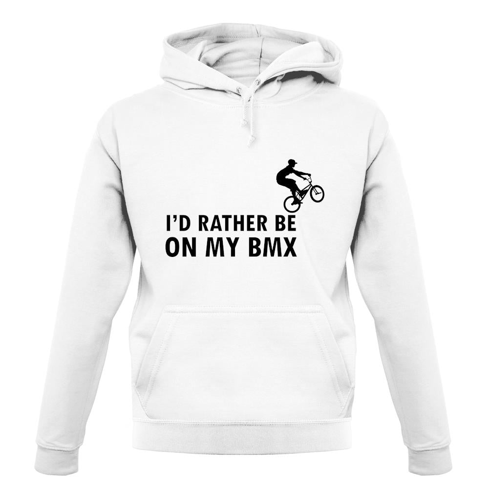 I'd Rather Be On My Bmx unisex hoodie I'd Rather Be On My Bmx unisex hoodie