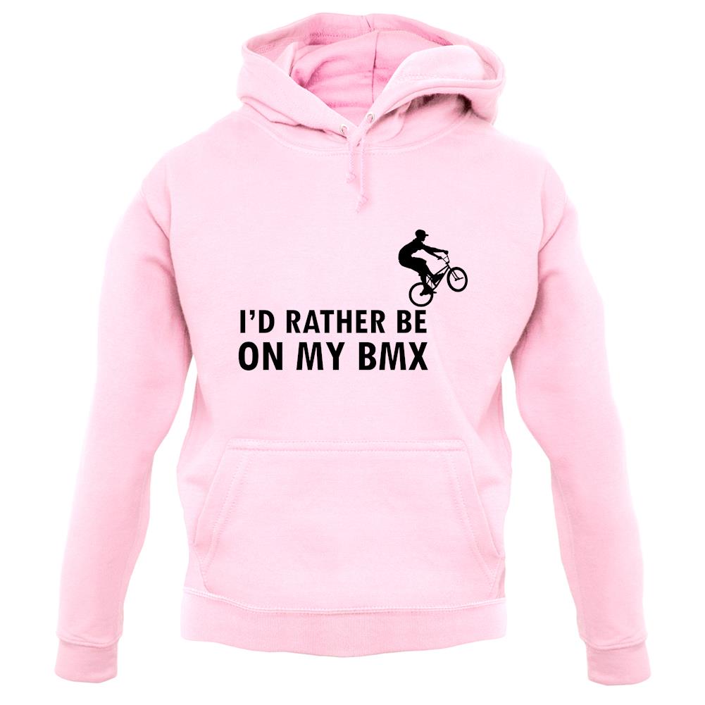 I'd Rather Be On My Bmx unisex hoodie I'd Rather Be On My Bmx unisex hoodie