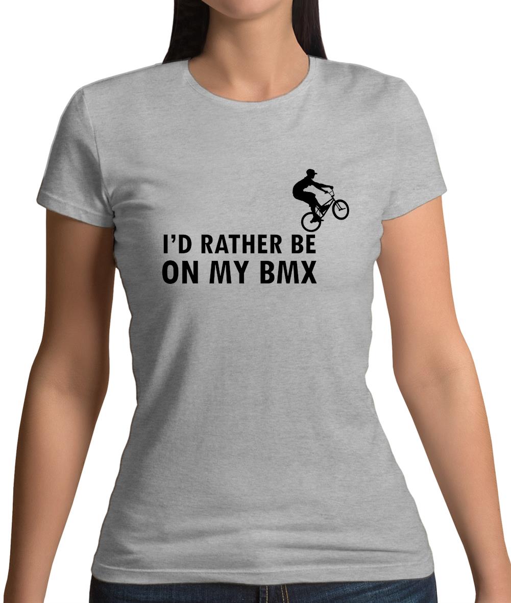 I'd Rather Be On My Bmx Womens T-Shirt I'd Rather Be On My Bmx Womens T-Shirt