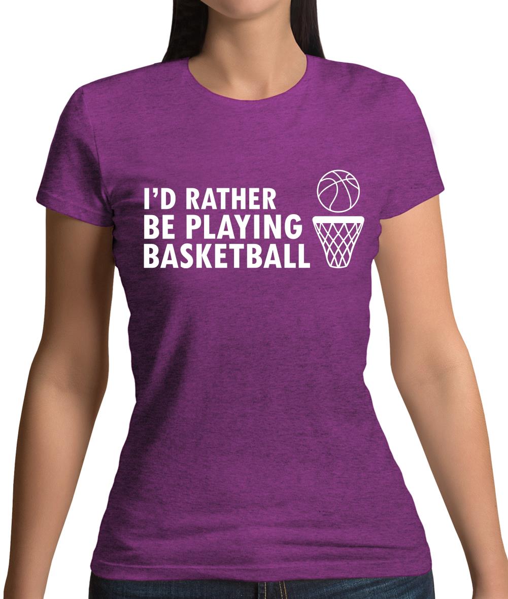 I'd Rather Be Playing Basketball Womens T-Shirt I'd Rather Be Playing Basketball Womens T-Shirt
