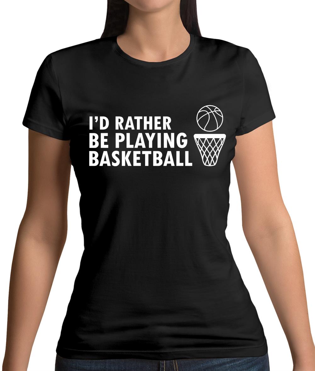 I'd Rather Be Playing Basketball Womens T-Shirt I'd Rather Be Playing Basketball Womens T-Shirt
