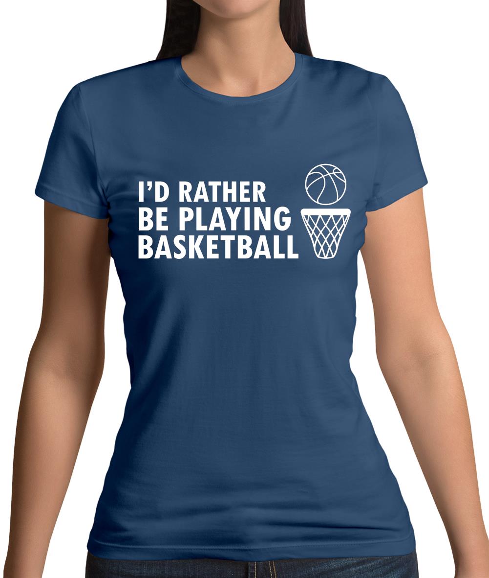 I'd Rather Be Playing Basketball Womens T-Shirt I'd Rather Be Playing Basketball Womens T-Shirt