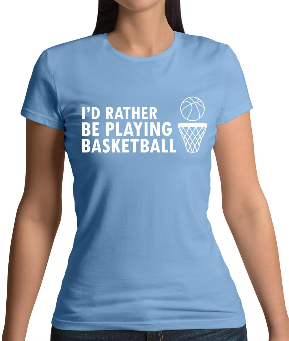 I'd Rather Be Playing Basketball Womens T-Shirt I'd Rather Be Playing Basketball Womens T-Shirt