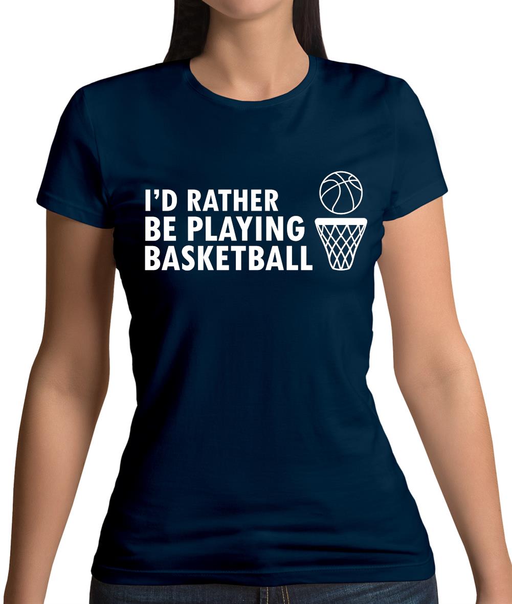 I'd Rather Be Playing Basketball Womens T-Shirt I'd Rather Be Playing Basketball Womens T-Shirt