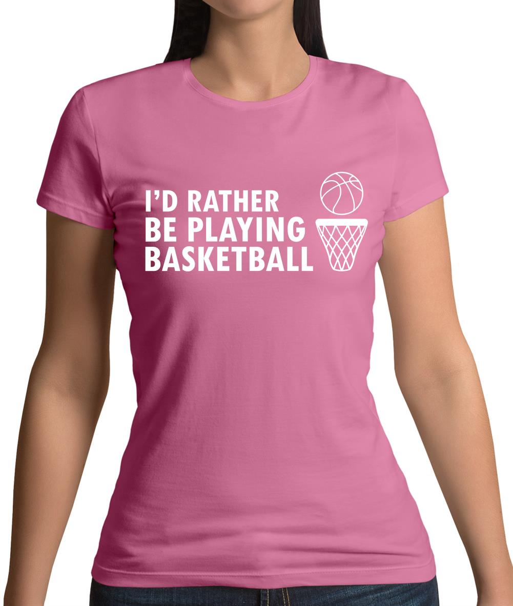 I'd Rather Be Playing Basketball Womens T-Shirt I'd Rather Be Playing Basketball Womens T-Shirt