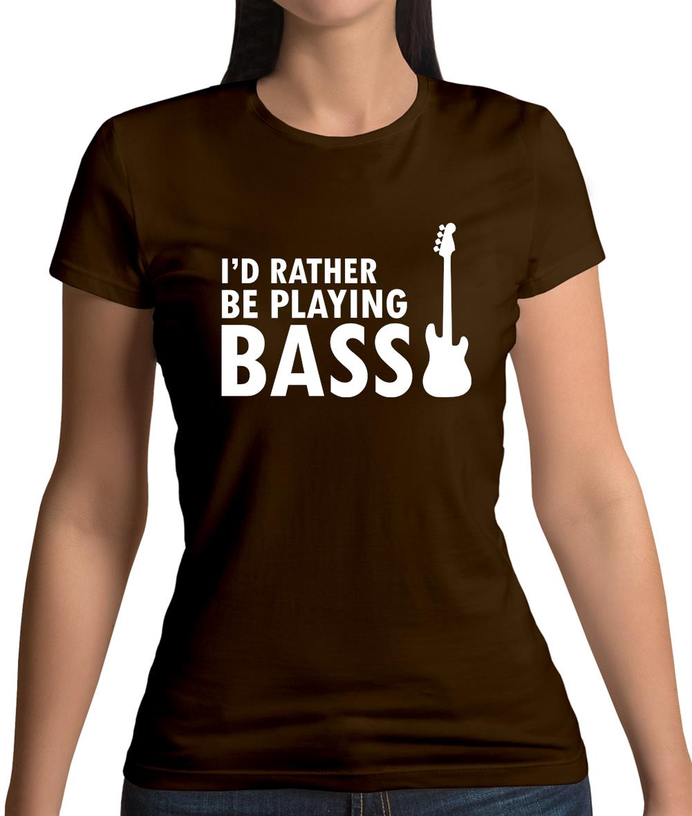 I'd Rather Be Playing Bass Womens T-Shirt I'd Rather Be Playing Bass Womens T-Shirt